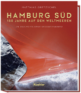 Hamburg Süd - 150 Jahre auf den Weltmeeren - Matthias Gretzschel