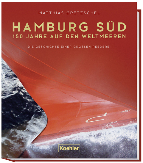 Hamburg Süd - 150 Jahre auf den Weltmeeren - Matthias Gretzschel