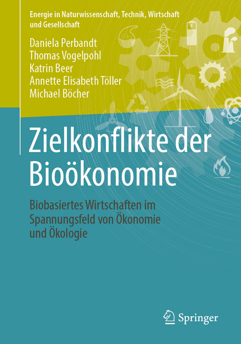Zielkonflikte der Bioökonomie - Daniela Perbandt, Thomas Vogelpohl, Katrin Beer, Annette Elisabeth Töller, Michael Böcher