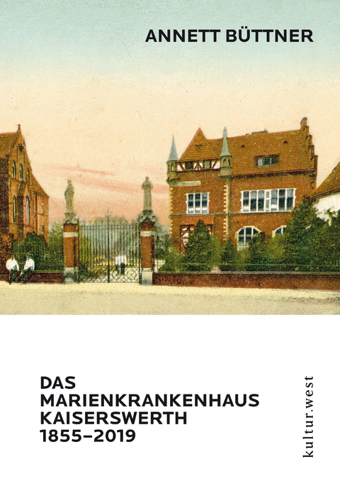 DAS MARIENKRANKENHAUS KAISERSWERTH 1855–2019 - Annett Büttner