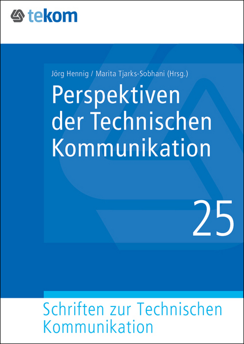 Perspektiven der Technischen Kommunikation - Marita Tjarks-Sobhani, Jörg Hennig, Annette Verhein-Jarren, Steffen-Peter Ballstaedt, Clemens Schwender, Volker Wodaege, Siegfried Siegel, Martin Schober, Klaus-Dirk Schmitz, Hans Pich, Jan Oevermann, Peter Oehmig, Jens-Uwe Heuer-James, Gertrud Grünwied, Sissi Closs