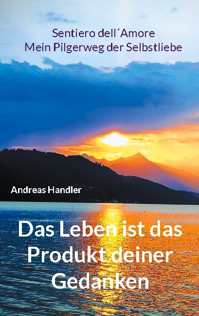 Das Leben ist das Produkt deiner Gedanken - Andreas Handler