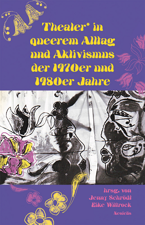 Theater* in queerem Alltag und Aktivismus der 1970er und 1980er Jahre - Sigrid Grajek, JohJac Kamermans, Renate Klett, Kata Krasznahorkai, Kirsten Maar,  Markues, Peter Rausch, Jayrôme C. Robinet, Katharina Rost, Dorna Safaian, Lea-Sophie Schiel, Jenny Schrödl, Simon Schultz, Gabriele Stötzer, Elke Traeger, Eike Wittrock