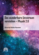 Das wunderbare Universum verstehen – Physik 2.0 - Ulrich Neumann