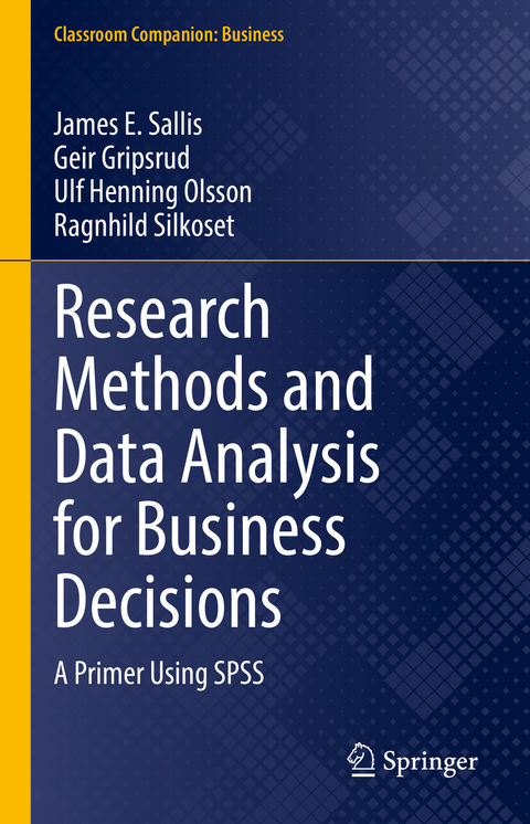 Research Methods and Data Analysis for Business Decisions - James E. Sallis, Geir Gripsrud, Ulf Henning Olsson, Ragnhild Silkoset