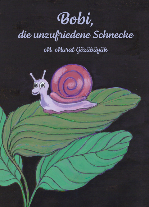 Bobi, die unzufriedene Schnecke - Murat M. Gözübüyük