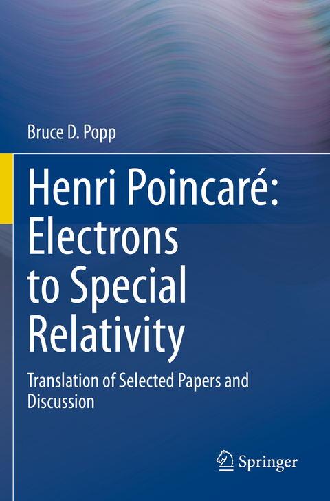 Henri Poincaré: Electrons to Special Relativity - Bruce D Popp