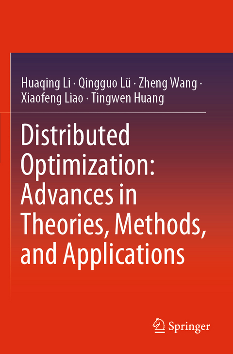 Distributed Optimization: Advances in Theories, Methods, and Applications - Huaqing Li, Qingguo Lü, Zheng Wang, Xiaofeng Liao, Tingwen Huang