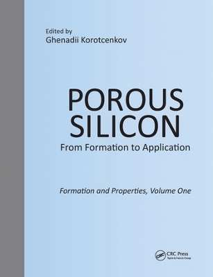 Porous Silicon: From Formation to Application: Formation and Properties, Volume One - 