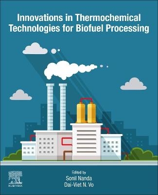 Innovations in Thermochemical Technologies for Biofuel Processing - 
