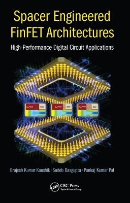 Spacer Engineered FinFET Architectures - Sudeb Dasgupta, Brajesh Kumar Kaushik, Pankaj Kumar Pal