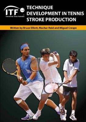 Technique Development in Tennis Stroke Production - Bruce Elliot, Reid Machar, Crespo Miguel