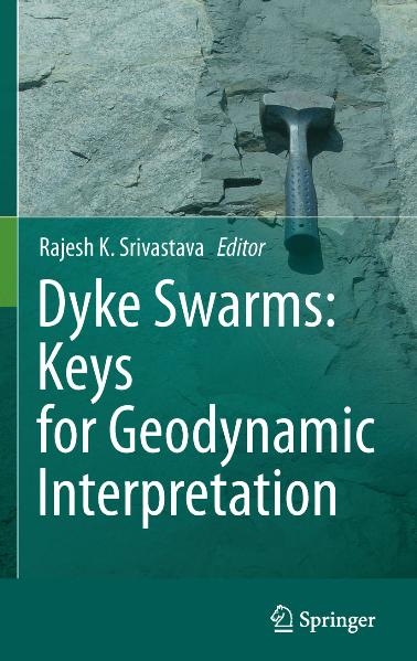 Dyke Swarms:  Keys for Geodynamic Interpretation - Rajesh Srivastava