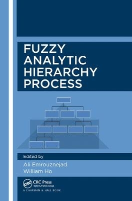 Fuzzy Analytic Hierarchy Process - Ali Emrouznejad, William Ho