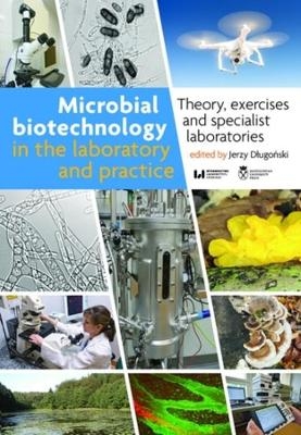 Microbial Biotechnology in the Laboratory and Pr – Theory, Exercises, and Specialist Laboratories - Jerzy Dlugonski