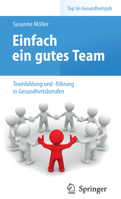 Einfach ein gutes Team - Teambildung und -führung in Gesundheitsberufen - Susanne Möller