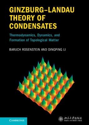 Ginzburg–Landau Theory of Condensates - Baruch Rosenstein, Dingping Li