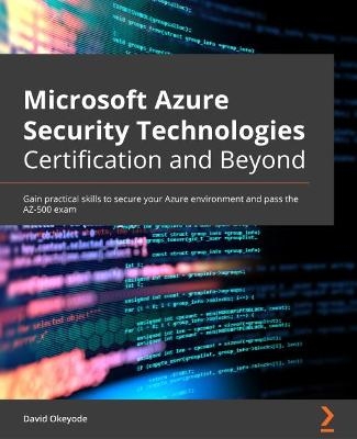 Microsoft Azure Security Technologies Certification and Beyond - David Okeyode