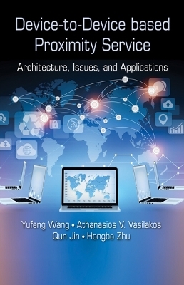 Device-to-Device based Proximity Service - Yufeng Wang, Athanasios V. Vasilakos, Qun Jin, Hongbo Zhu