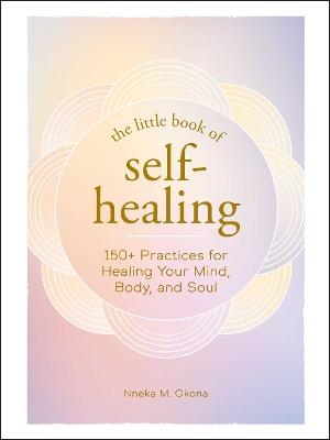 The Little Book of Self-Healing - Nneka M. Okona