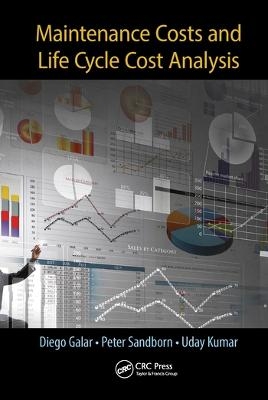 Maintenance Costs and Life Cycle Cost Analysis - Diego Galar, Peter Sandborn, Uday Kumar