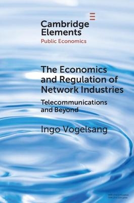 The Economics and Regulation of Network Industries - Ingo Vogelsang