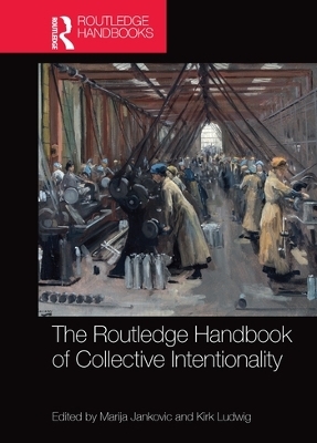The Routledge Handbook of Collective Intentionality - 