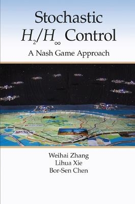 Stochastic H2/H ∞ Control: A Nash Game Approach - Weihai Zhang, Lihua Xie, Bor-Sen Chen