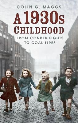 A 1930s Childhood - Colin G. Maggs