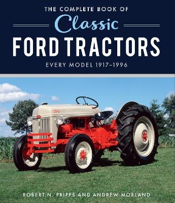 The Complete Book of Classic Ford Tractors - Robert N. Pripps
