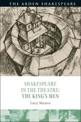 Shakespeare in the Theatre: The King's Men - Lucy Munro