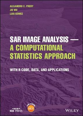 SAR Image Analysis - A Computational Statistics Approach - Alejandro C. Frery, Jie Wu, Luis Gomez