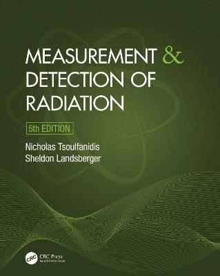 Measurement and Detection of Radiation - Nicholas Tsoulfanidis, Sheldon Landsberger