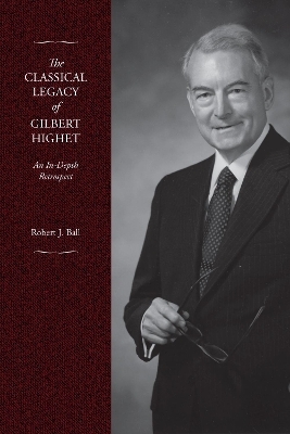 The Classical Legacy of Gilbert Highet - Robert J. Ball