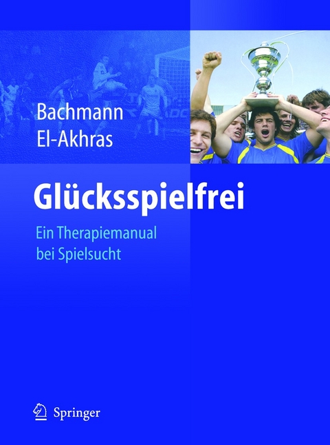 Glücksspielfrei - Ein Therapiemanual bei Spielsucht - Meinolf Bachmann, Andrada El-Akhras