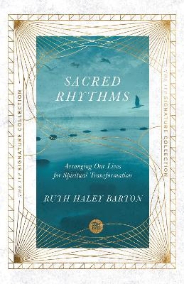 Sacred Rhythms – Arranging Our Lives for Spiritual Transformation - Ruth Haley Barton