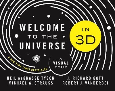 Welcome to the Universe in 3D - Neil deGrasse Tyson, Michael A. Strauss, J. Richard Gott, Robert J. Vanderbei