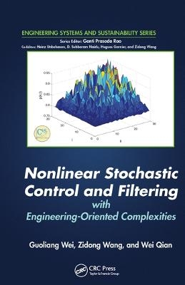 Nonlinear Stochastic Control and Filtering with Engineering-oriented Complexities - Guoliang Wei, Zidong Wang, Wei Qian