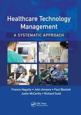 Healthcare Technology Management - A Systematic Approach - Francis Hegarty, John Amoore, Paul Blackett, Justin McCarthy, Richard Scott