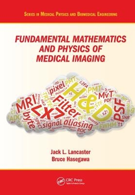 Fundamental Mathematics and Physics of Medical Imaging - Jack Lancaster Jr., Bruce Hasegawa