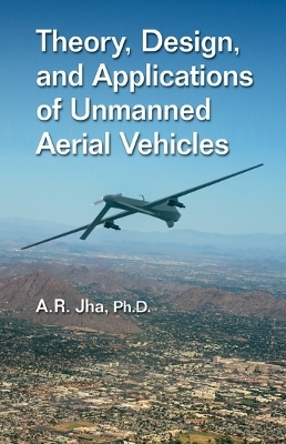 Theory, Design, and Applications of Unmanned Aerial Vehicles - Ph.D. Jha  A. R.