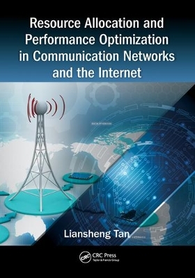 Resource Allocation and Performance Optimization in Communication Networks and the Internet - Liansheng Tan