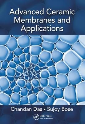 Advanced Ceramic Membranes and Applications - Chandan Das, Sujoy Bose