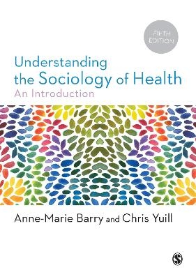 Understanding the Sociology of Health - Anne-Marie Barry, Chris Yuill