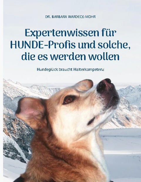 Expertenwissen für Hundeprofis... und solche, die es werden wollen - Wardeck-Mohr Barbara