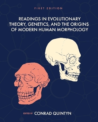 Readings in Evolutionary Theory, Genetics, and the Origins of Modern Human Morphology - 