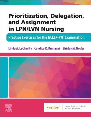 Prioritization, Delegation, and Assignment in LPN/LVN Nursing - Linda A. LaCharity, Candice K. Kumagai, Shirley M. Hosler