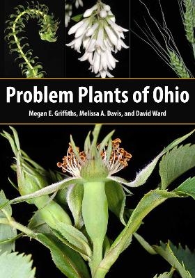 Problem Plants of Ohio - Megan E. Griffiths, Melissa A. Davis, David Ward