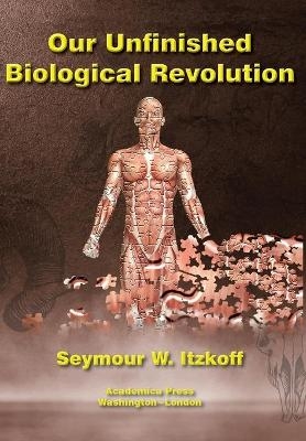 Our Unfinished Biological Revolution - Seymour W. Itzkoff