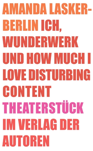 Ich, Wunderwerk und How much I love Disturbing Content - Amanda Lasker-Berlin